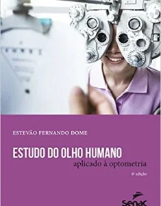 Nome Do Livro: Estudo do Olho Humano Aplicado a Optometria Autor: Estevão Fernando Dome Editor: Senac São Paulo